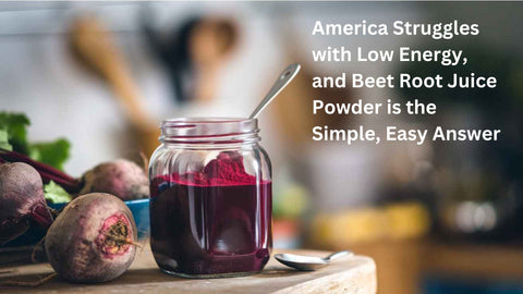 America Struggles with Low Energy, and Beet Root Juice Powder is the Simple, Easy Answer