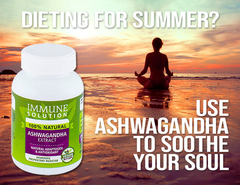 Dieting for Summer? Use Ashwagandha to Soothe Your Soul