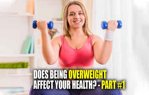 Does Being Overweight Affect Your Health? - Part #1