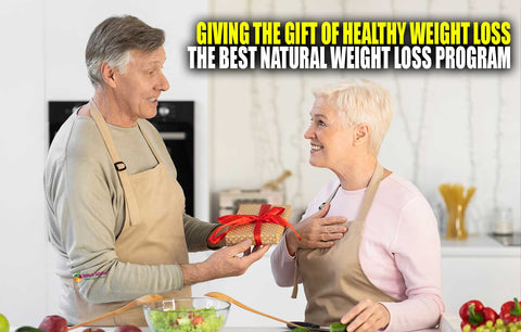 Giving the Gift of Healthy Weight Loss – The Best Natural Weight Loss Program