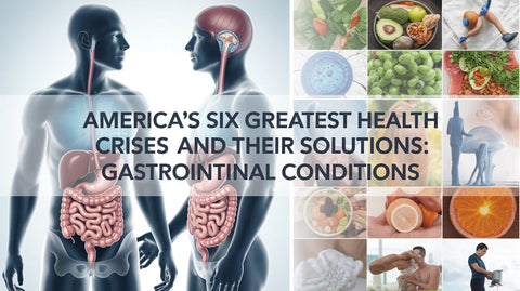 America’s Six Greatest Health Crises and Their Solutions: Part #4, Gastrointestinal Conditions