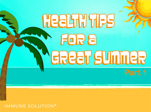 Health Tips for a Great Summer, Part 1