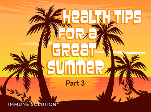 Health Tips for a Great Summer, Part 3