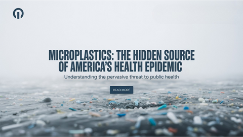 Microplastics: The Hidden Source of America’s Health Epidemic