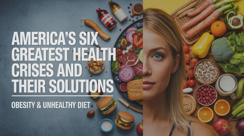 America’s Six Greatest Health Crises and Their Solutions: Part #2, Obesity & Unhealthy Diet
